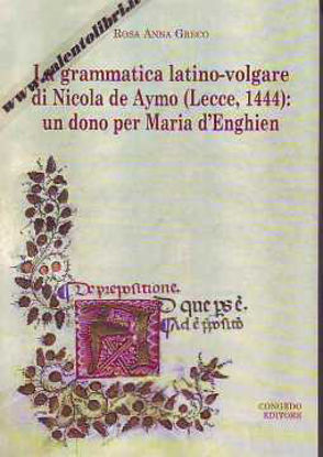 Immagine di GRAMMATICA LATINO-VOLGARE DI NICOLA DE AYMO (LECCE 1444): UN DONO PER MARIA D`ENGHIEN